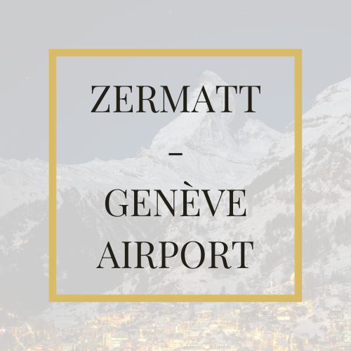 Zermatt - Geneva Airport